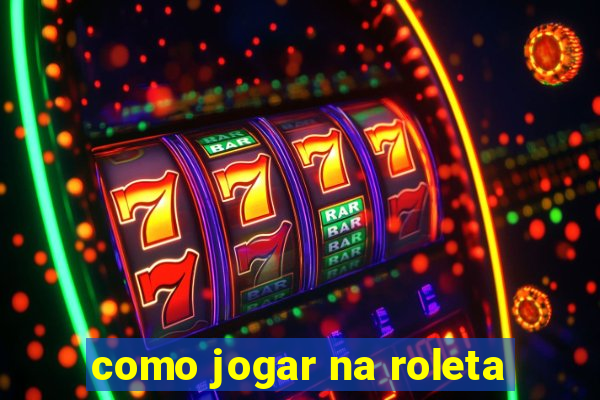 como jogar na roleta